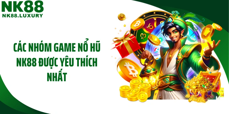 Các nhóm game nổ hũ NK88 được yêu thích nhất