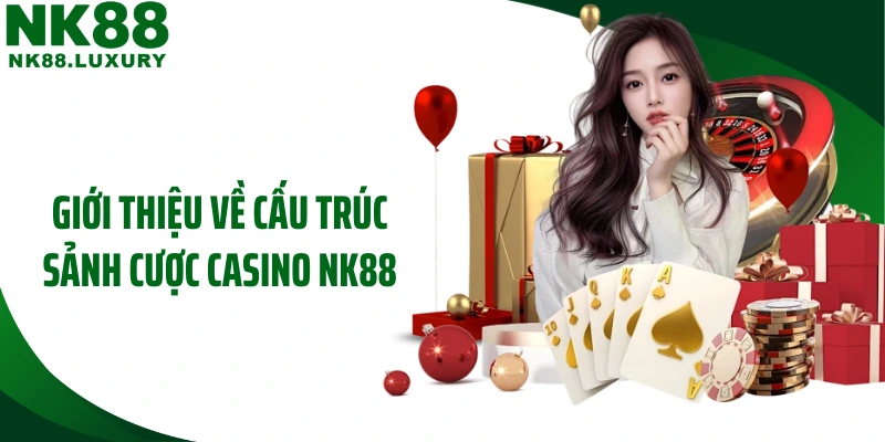 Giới thiệu về cấu trúc sảnh cược casino NK88