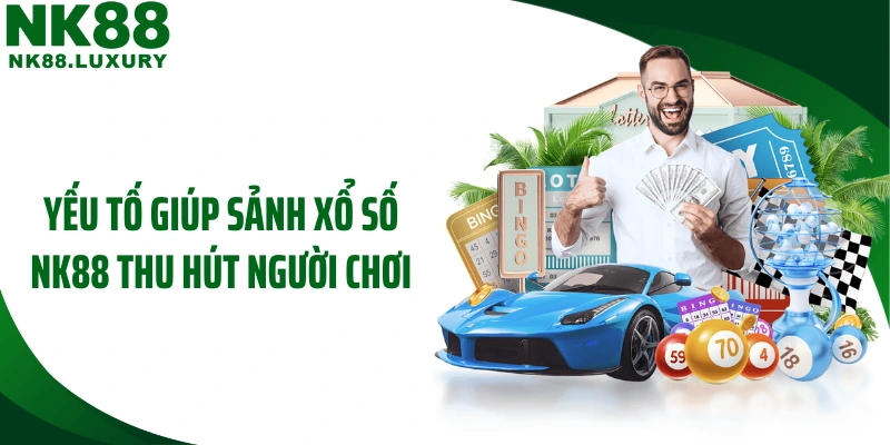 Yếu tố giúp sảnh xổ số NK88 thu hút người chơi