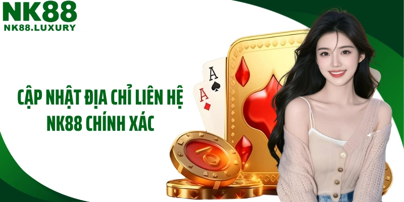 Cập nhật địa chỉ liên hệ NK88 chính xác