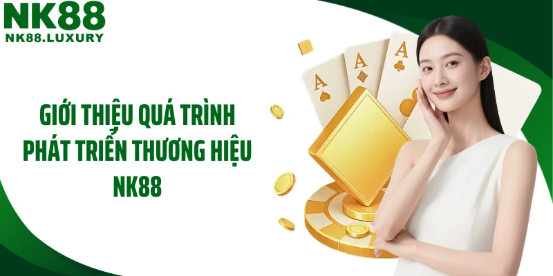 Giới thiệu quá trình phát triển thương hiệu NK88