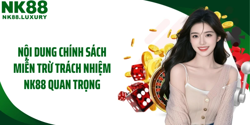Nội dung chính sách miễn trừ trách nhiệm NK88 quan trọng