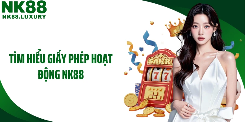 Tìm hiểu giấy phép hoạt động NK88