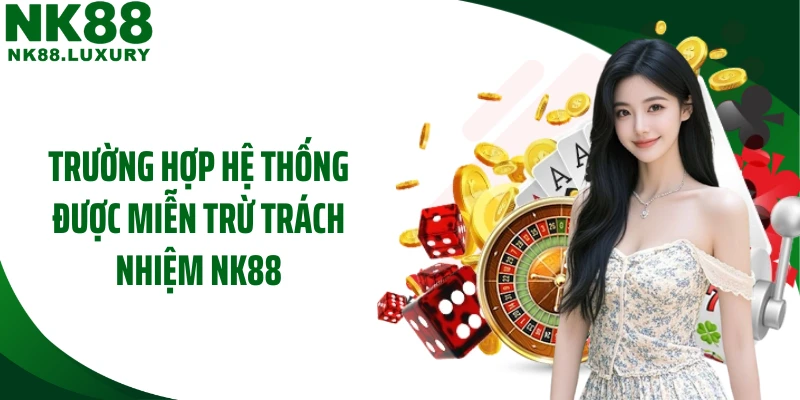 Trường hợp hệ thống được miễn trừ trách nhiệm NK88
