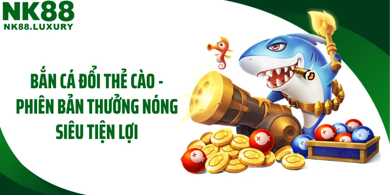 Bắn Cá Đổi Thẻ Cào