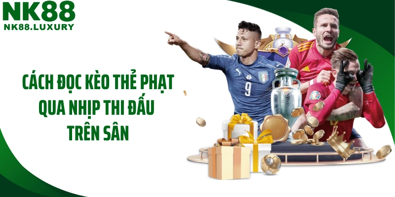 Cách đọc kèo thẻ phạt qua nhịp thi đấu trên sân