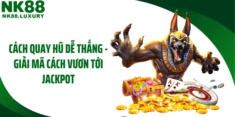 Cách Quay Hũ Dễ Thắng