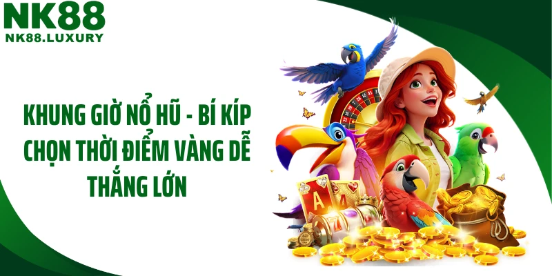 Khung Giờ Nổ Hũ