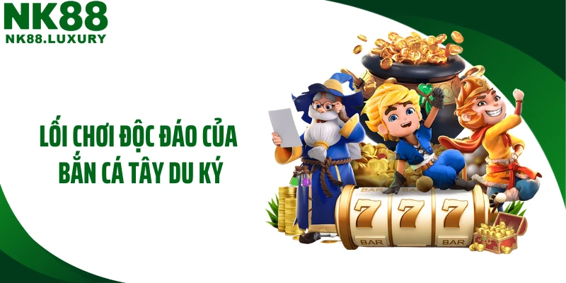 Lối chơi độc đáo của bắn cá Tây Du Ký