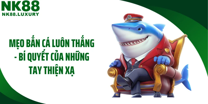 Mẹo Bắn Cá Luôn Thắng