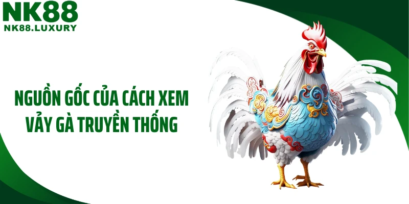 Nguồn gốc của cách xem vảy gà truyền thống