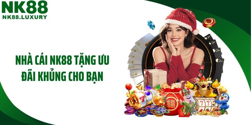 Nhà cái NK88 tặng ưu đãi khủng cho bạn