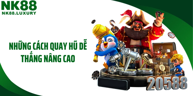 Những cách quay hũ dễ thắng nâng cao