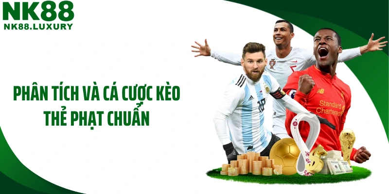 Phân tích và cá cược kèo thẻ phạt chuẩn