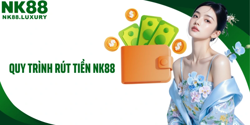 Quy trình rút tiền NK88