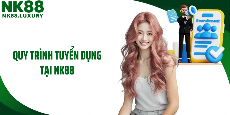 Quy trình tuyển dụng tại NK88