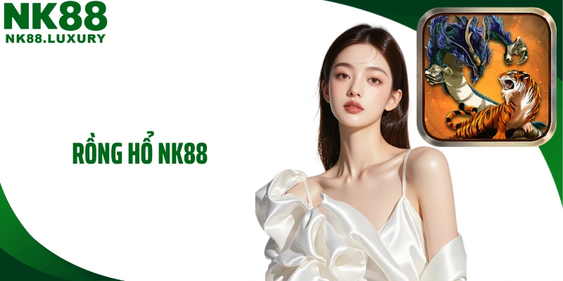 Rồng Hổ NK88