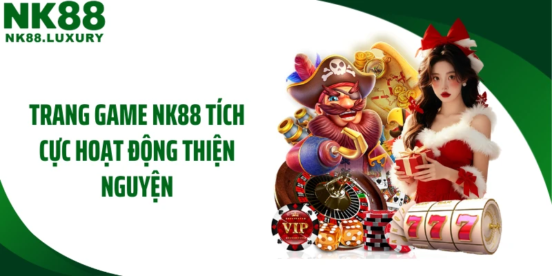 Trang game NK88 tích cực hoạt động thiện nguyện