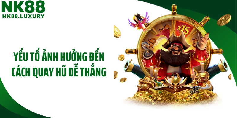 Yếu tố ảnh hưởng đến cách quay hũ dễ thắng